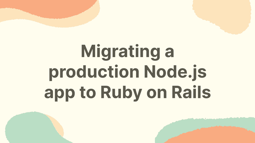 Migrating a production Node.js app to Ruby on Rails